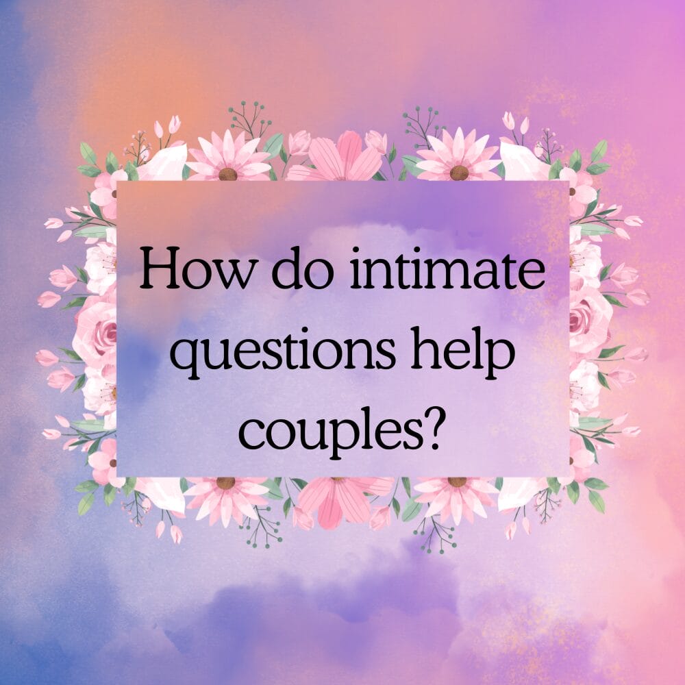 How do intimate questions help couples in romantic relationship.