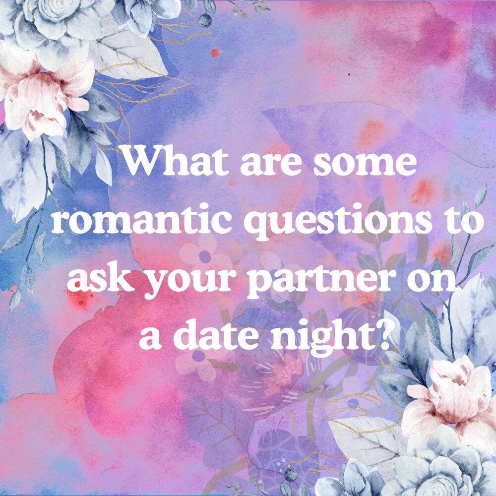 What are some romantic questions to ask your partner on date night